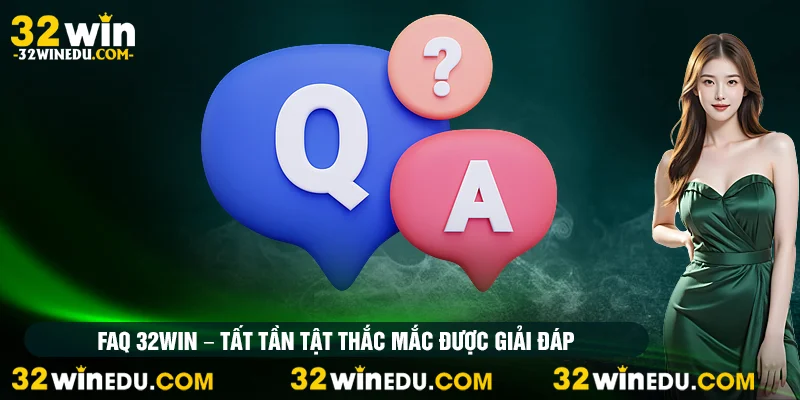 FAQ 32win tất tần tật thắc mắc được giải đáp