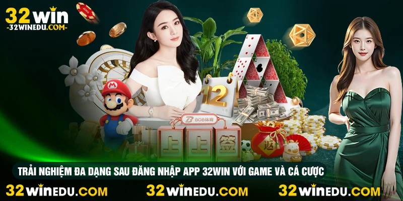 Trải nghiệm đa dạng sau đăng nhập app 32win với game và cá cược