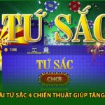 Cách Chơi Bài Tứ Sắc 4 Chiến Thuật Giúp Tăng Tỷ Lệ Thắng