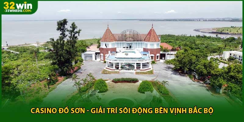 Casino Đồ Sơn - Giải Trí Sôi Động Bên Vịnh Bắc Bộ