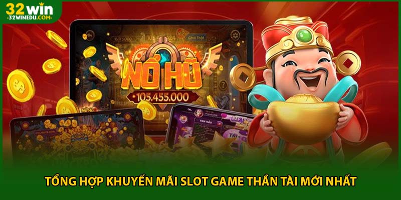 Tổng hợp khuyến mãi slot game thần tài mới nhất
